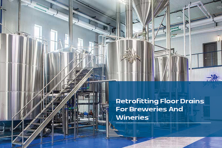 Retrofitting Floor Drains For Breweries And Wineries